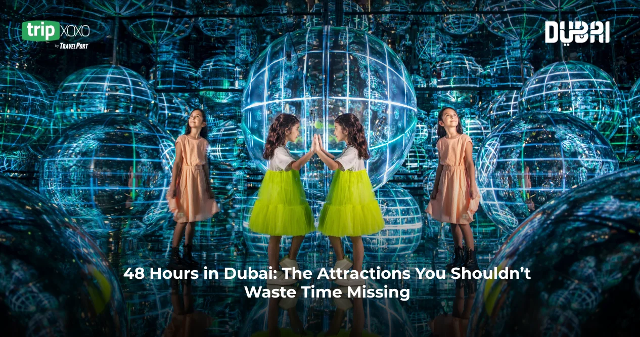 48 Hours in Dubai: The Attractions You Shouldn’t Waste Time Missing