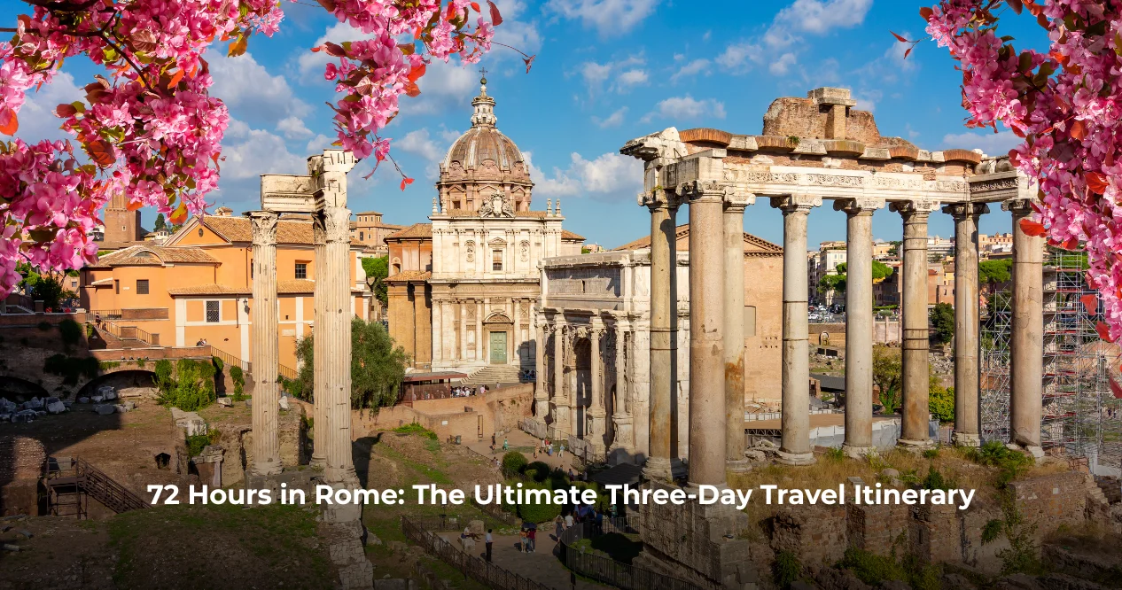 72 Hours in Rome: The Ultimate Three-Day Travel Itinerary