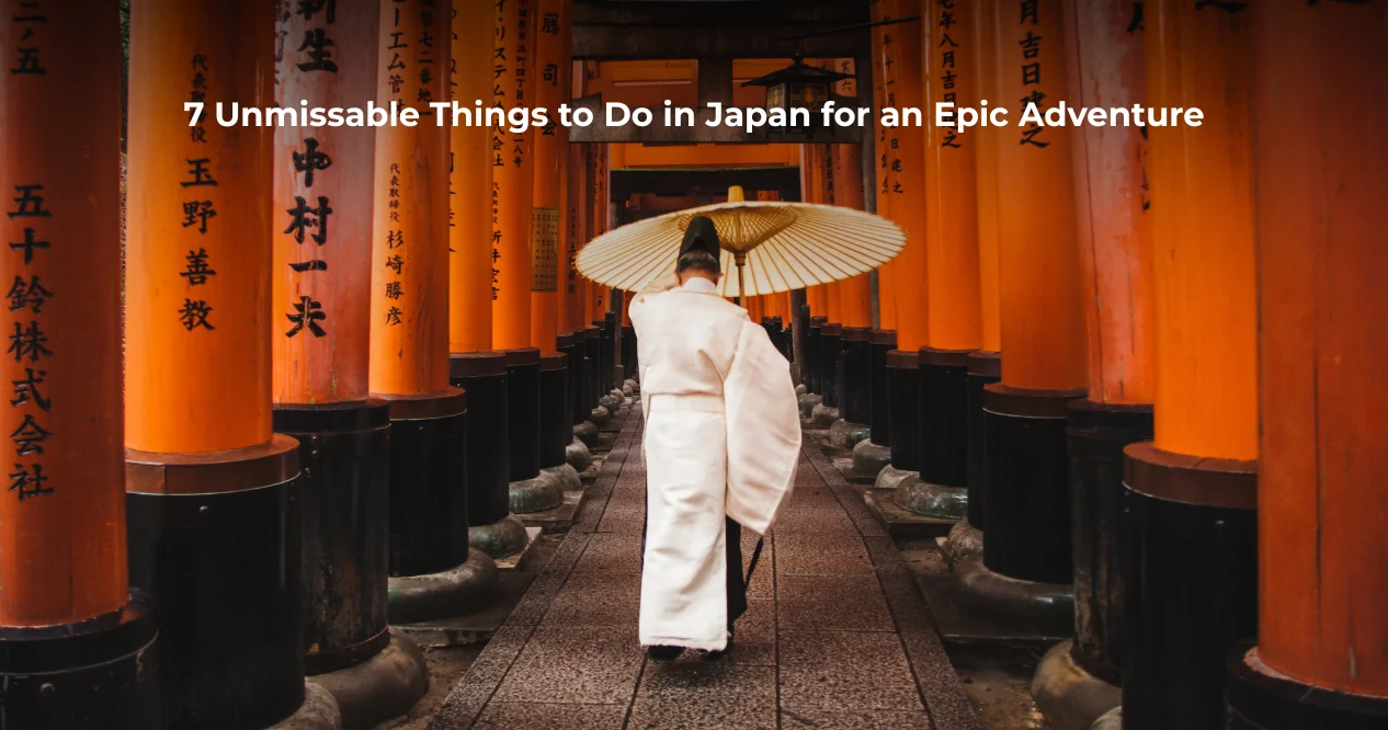 7 Unmissable Things to Do in Japan for an Epic Adventure