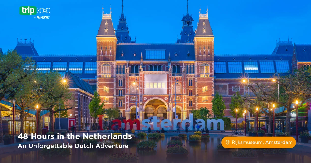 48 Hours in the Netherlands: An Unforgettable Dutch Adventure