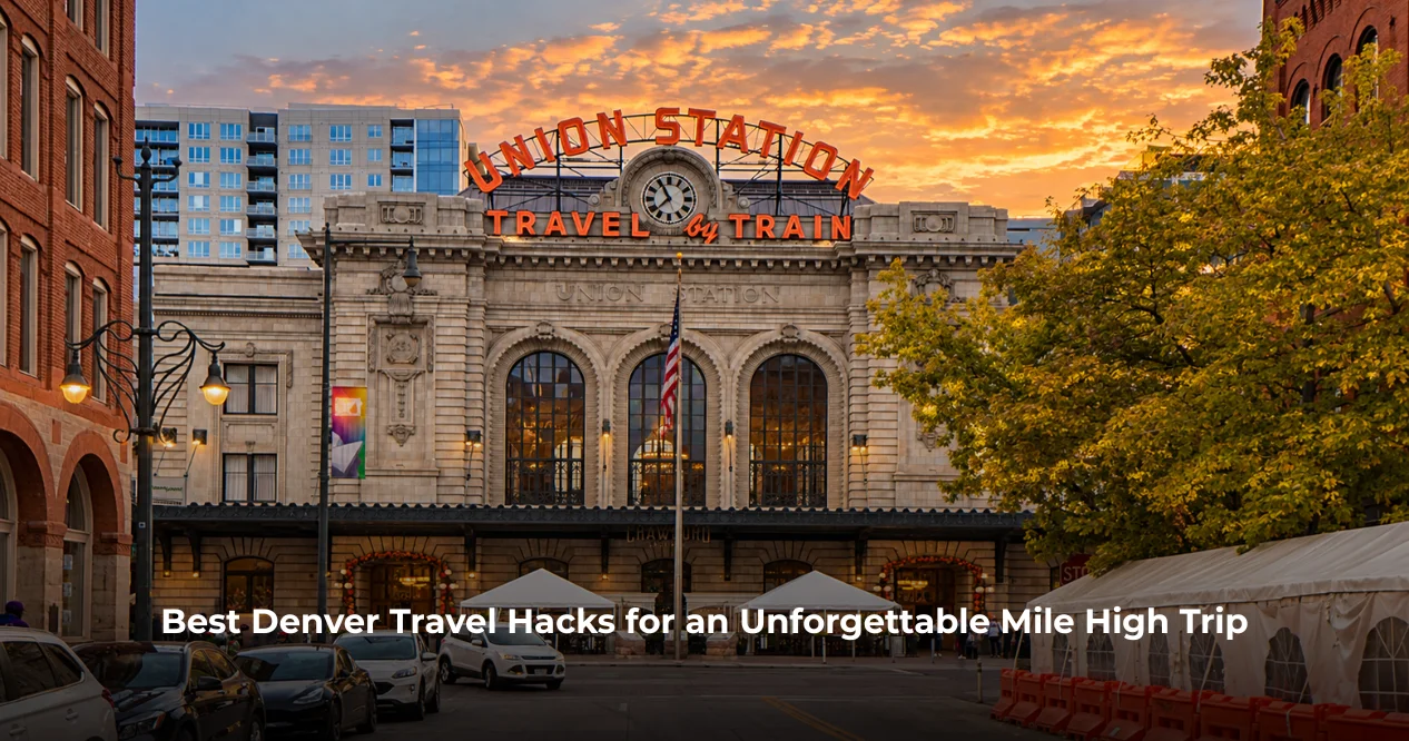Best Denver Travel Hacks for an Unforgettable Mile High Trip