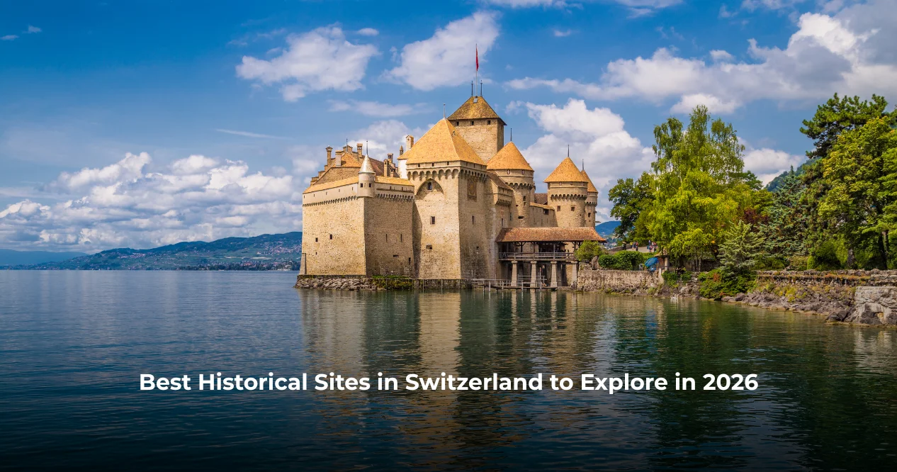 Best Historical Sites in Switzerland to Explore in 2026