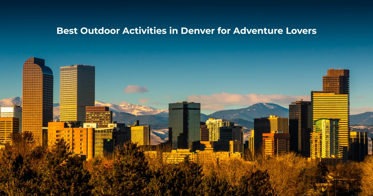 Best Outdoor Activities in Denver for Adventure Lovers