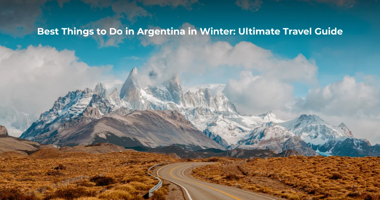Best Things to Do in Argentina in Winter: Ultimate Travel Guide