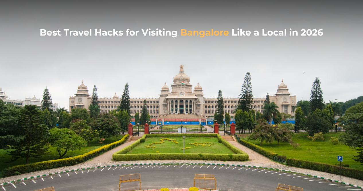 Best Travel Hacks for Visiting Bangalore Like a Local in 2026
