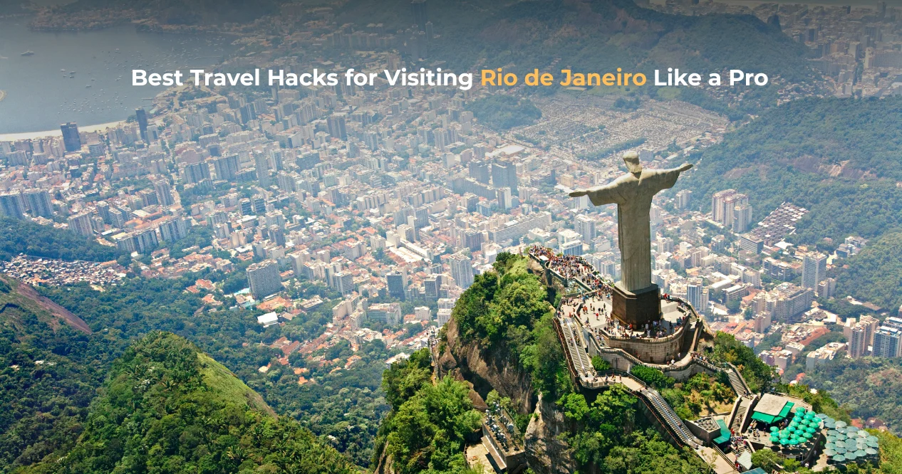Best Travel Hacks for Visiting Rio de Janeiro Like a Local