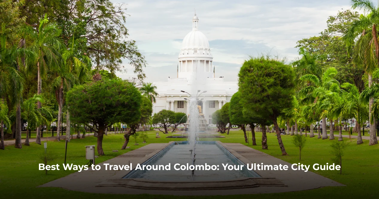 Best Ways to Travel Around Colombo: Your Ultimate City Guide