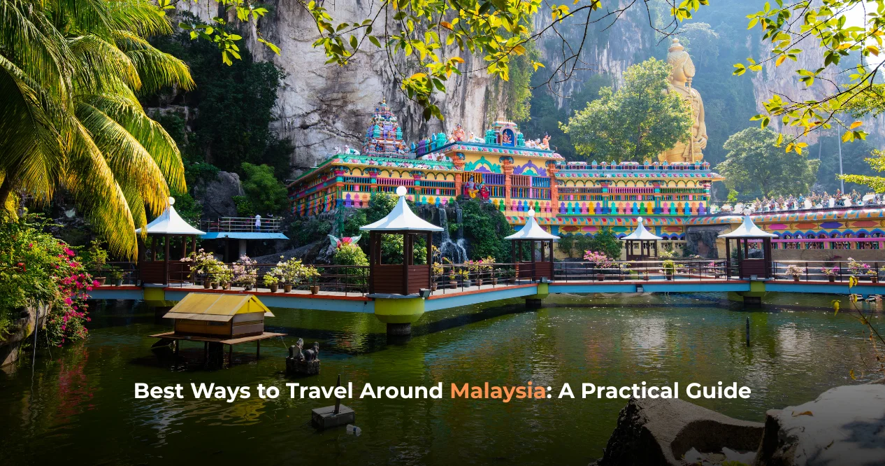 Best Ways to Travel Around Malaysia: A Practical Guide