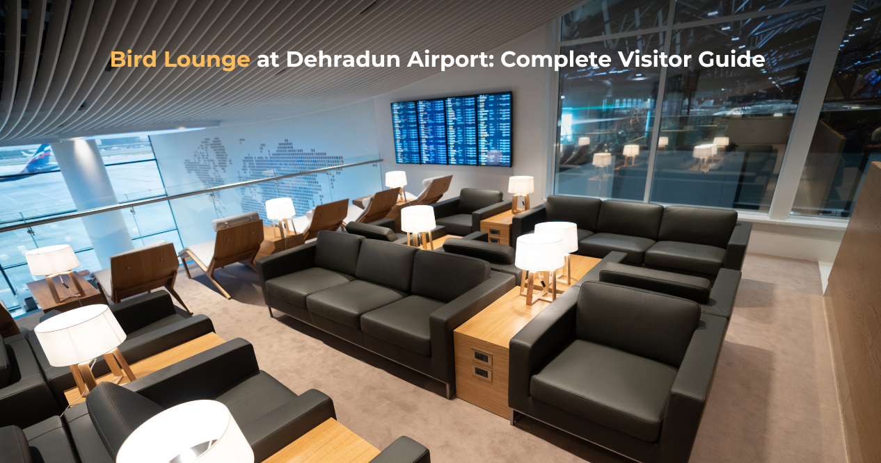 Bird Lounge at Dehradun Airport: Complete Visitor Guide