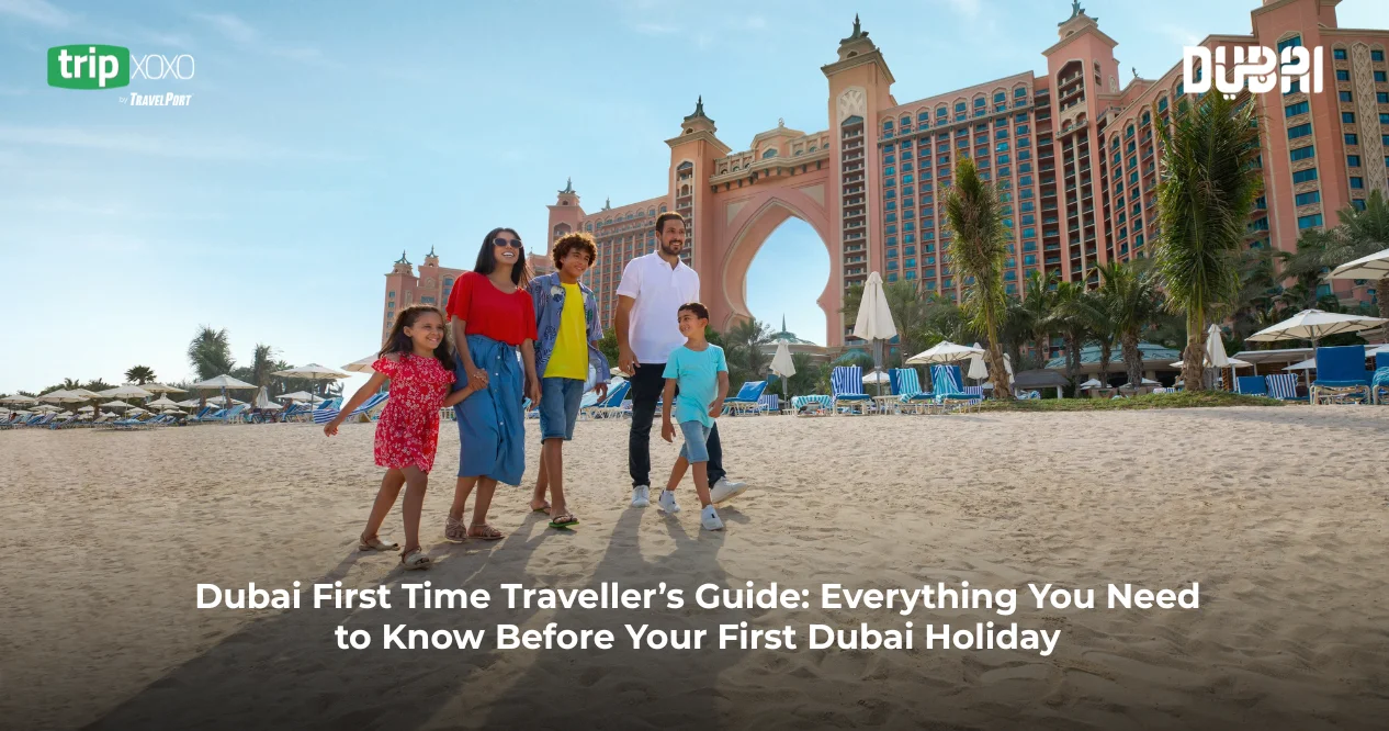 Dubai First Time Traveller’s Guide: Everything You Need to Know Before Your First Dubai Holiday