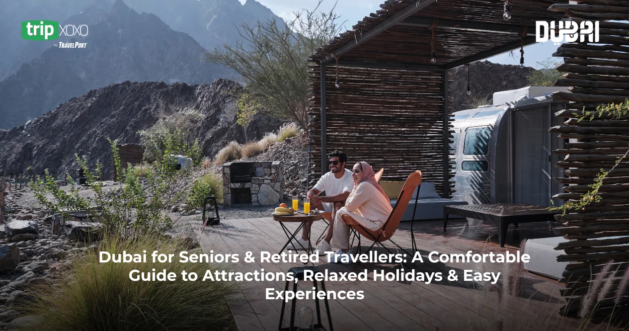 Dubai for Seniors & Retired Travellers: A Comfortable Guide to Attractions, Relaxed Holidays & Easy Experiences