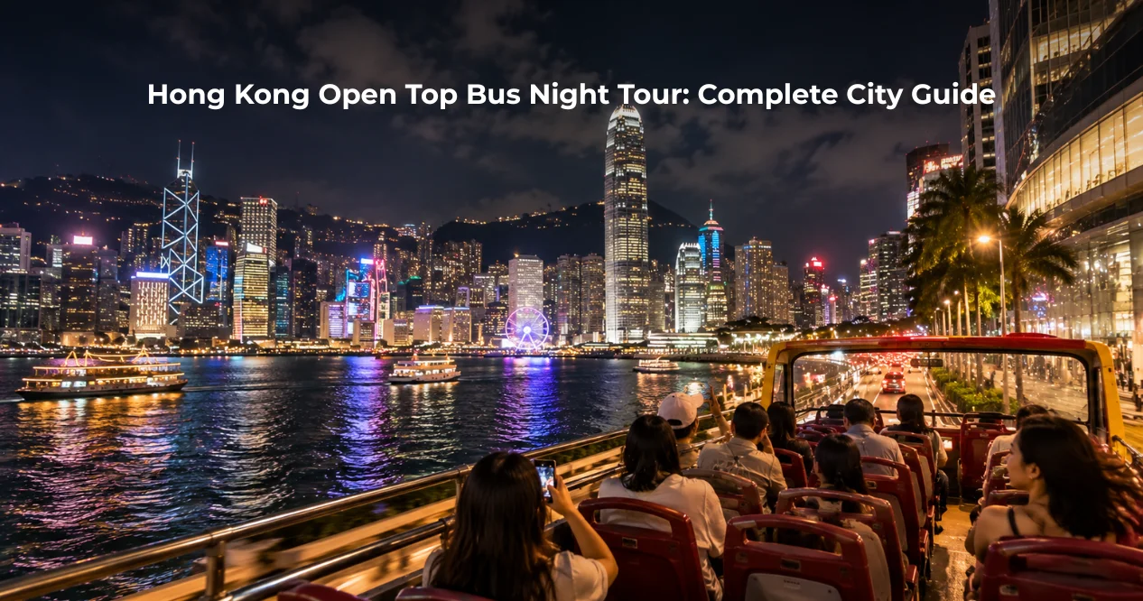 Hong Kong Open Top Bus Night Tour: Complete City Guide