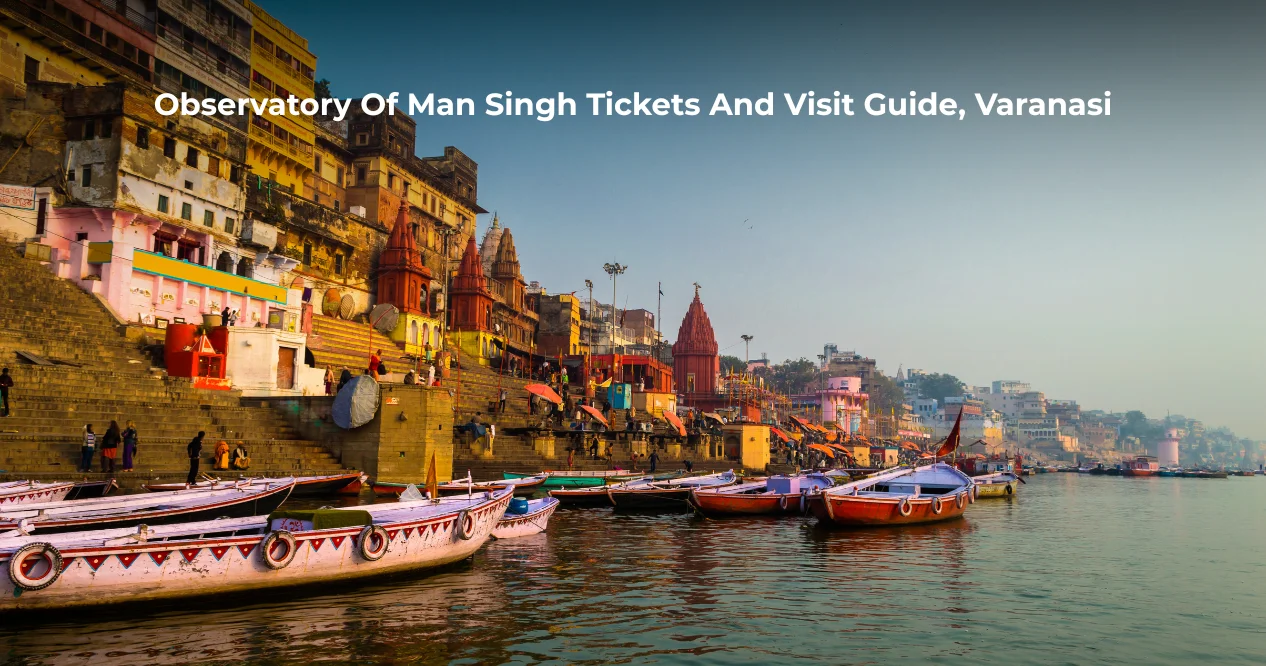 Observatory Of Man Singh Tickets And Visit Guide, Varanasi