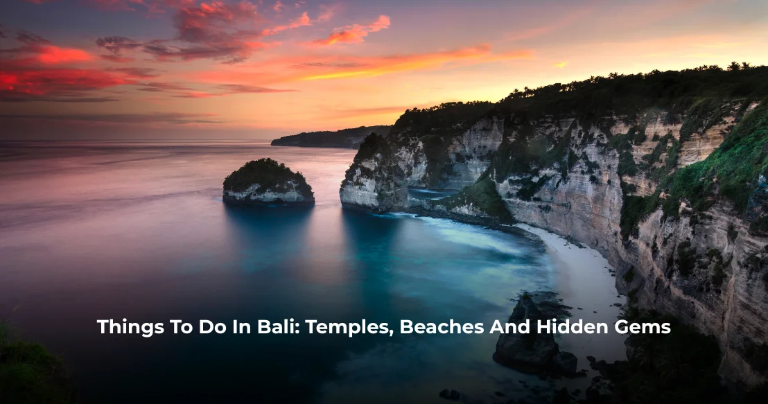 Things To Do In Bali: Temples, Beaches And Hidden Gems