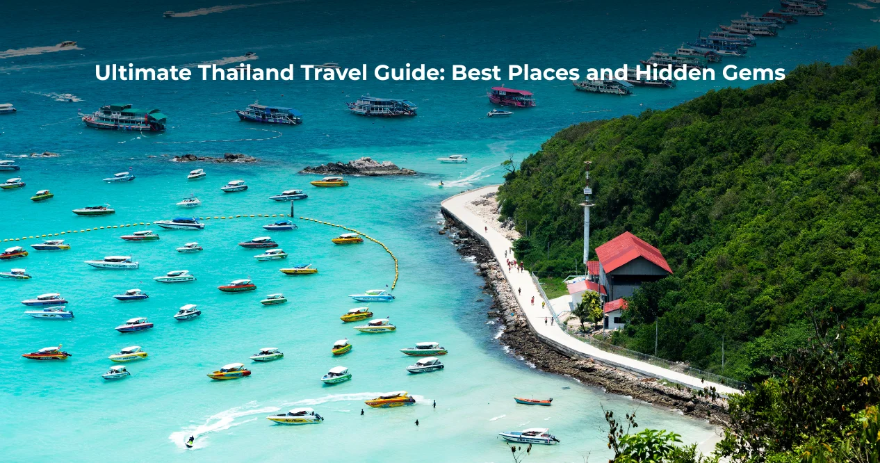 Ultimate Thailand Travel Guide: Best Places and Hidden Gems