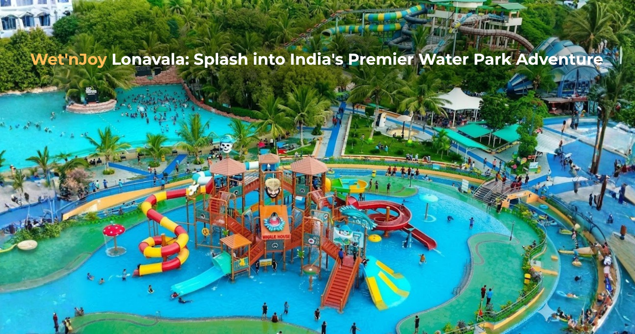 Wet'nJoy Lonavala: Ultimate Water Park Thrills in India